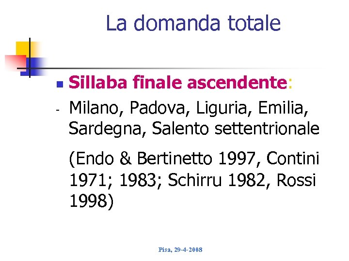 La domanda totale n Sillaba finale ascendente: Milano, Padova, Liguria, Emilia, Sardegna, Salento settentrionale