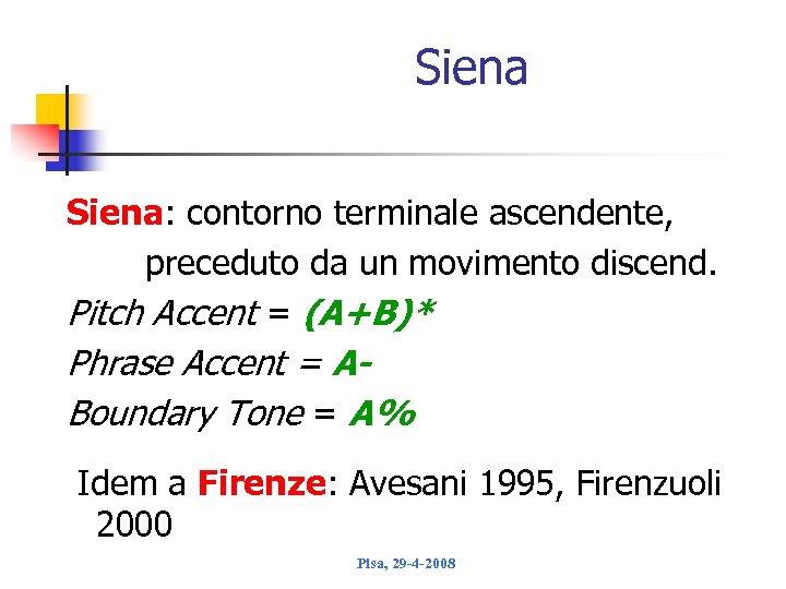 Siena Siena: contorno terminale ascendente, preceduto da un movimento discend. Pitch Accent = (A+B)*