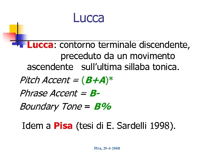 Lucca: contorno terminale discendente, preceduto da un movimento ascendente sull’ultima sillaba tonica. Pitch Accent