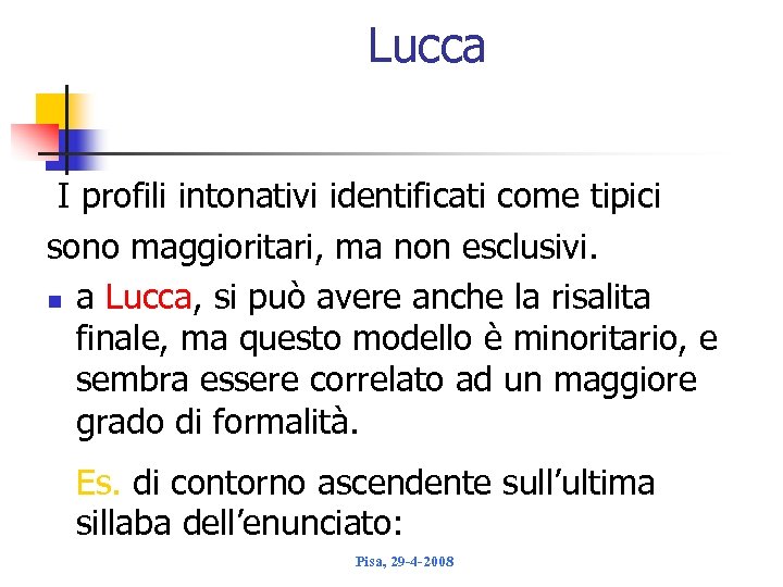 Lucca I profili intonativi identificati come tipici sono maggioritari, ma non esclusivi. n a