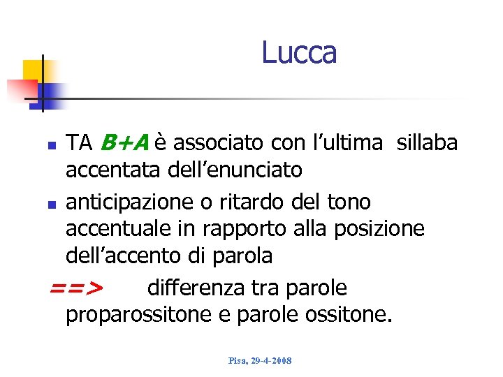 Lucca TA B+A è associato con l’ultima sillaba accentata dell’enunciato n anticipazione o ritardo
