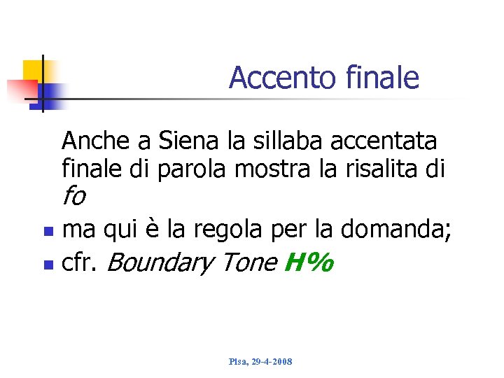 Accento finale Anche a Siena la sillaba accentata finale di parola mostra la risalita