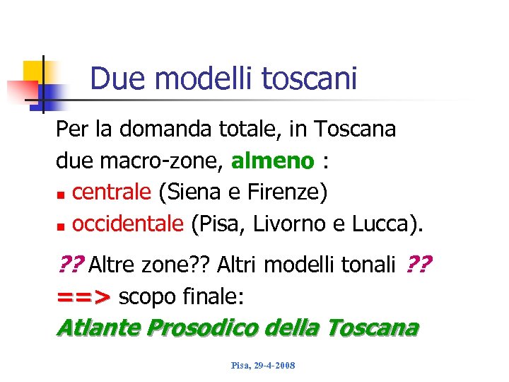 Due modelli toscani Per la domanda totale, in Toscana due macro zone, almeno :