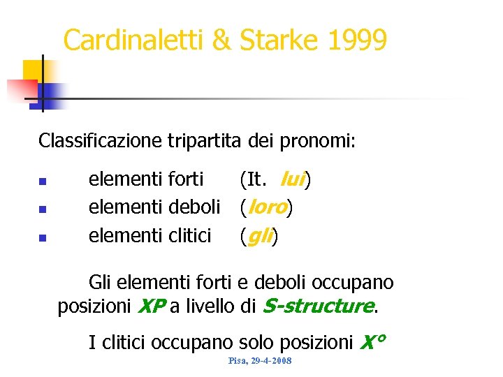 Cardinaletti & Starke 1999 Classificazione tripartita dei pronomi: n n n elementi forti (It.