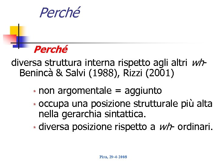 Perché diversa struttura interna rispetto agli altri wh Benincà & Salvi (1988), Rizzi (2001)