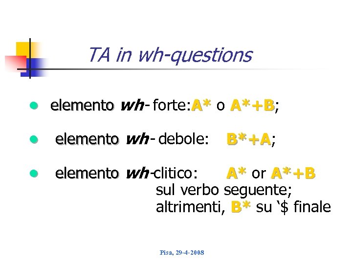 TA in wh-questions • elemento wh- forte: A* o A*+B; A* A*+B • elemento