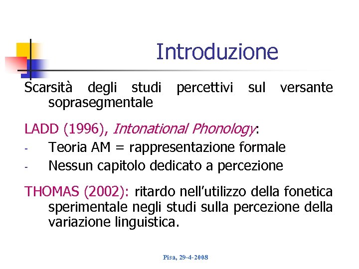Introduzione Scarsità degli studi percettivi sul versante soprasegmentale LADD (1996), Intonational Phonology: Teoria AM