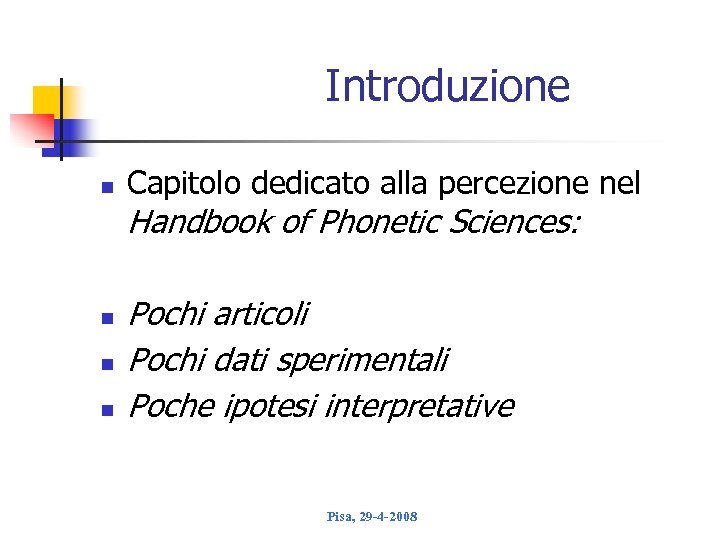 Introduzione n Capitolo dedicato alla percezione nel Handbook of Phonetic Sciences: n n n