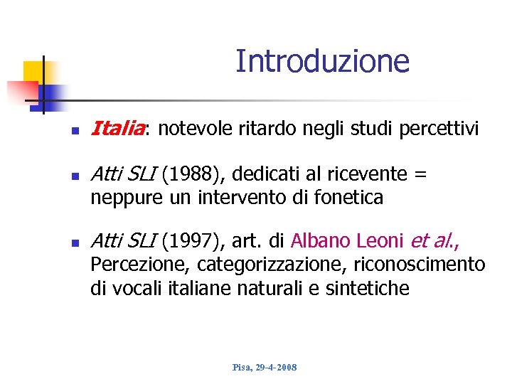Introduzione n Italia: notevole ritardo negli studi percettivi n Atti SLI (1988), dedicati al