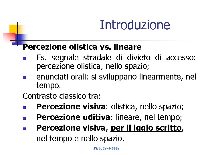 Introduzione Percezione olistica vs. lineare n Es. segnale stradale di divieto di accesso: percezione