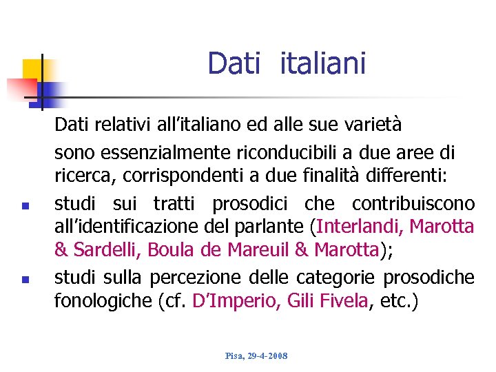 Dati italiani n n Dati relativi all’italiano ed alle sue varietà sono essenzialmente riconducibili