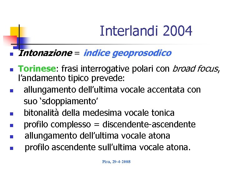 Interlandi 2004 n n n n Intonazione = indice geoprosodico Torinese: frasi interrogative polari