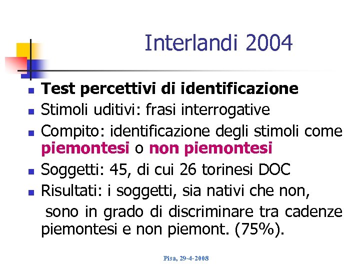 Interlandi 2004 Test percettivi di identificazione n Stimoli uditivi: frasi interrogative n Compito: identificazione