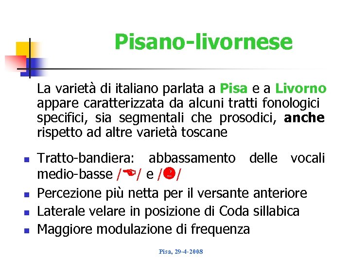 Pisano-livornese La varietà di italiano parlata a Pisa e a Livorno appare caratterizzata da