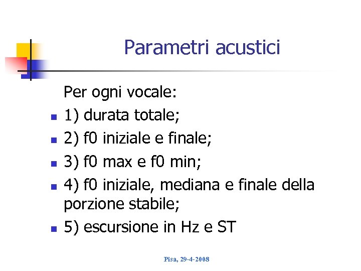 Parametri acustici n n n Per ogni vocale: 1) durata totale; 2) f 0