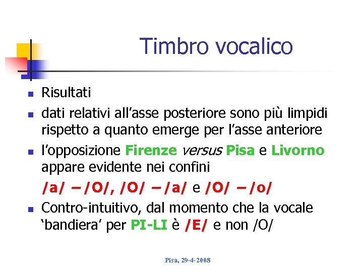 Timbro vocalico n n Risultati dati relativi all’asse posteriore sono più limpidi rispetto a