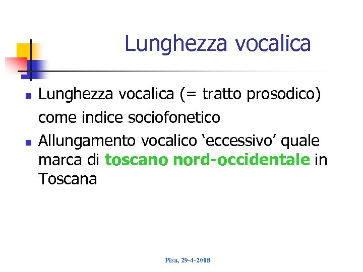 Lunghezza vocalica n n Lunghezza vocalica (= tratto prosodico) come indice sociofonetico Allungamento vocalico