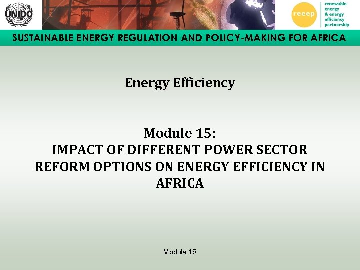 SUSTAINABLE ENERGY REGULATION AND POLICY-MAKING FOR AFRICA Energy Efficiency Module 15: IMPACT OF DIFFERENT