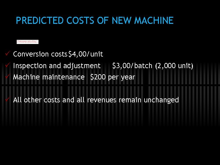PREDICTED COSTS OF NEW MACHINE ü Conversion costs $4, 00/unit ü Inspection and adjustment