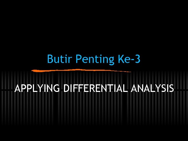 Butir Penting Ke-3 APPLYING DIFFERENTIAL ANALYSIS 