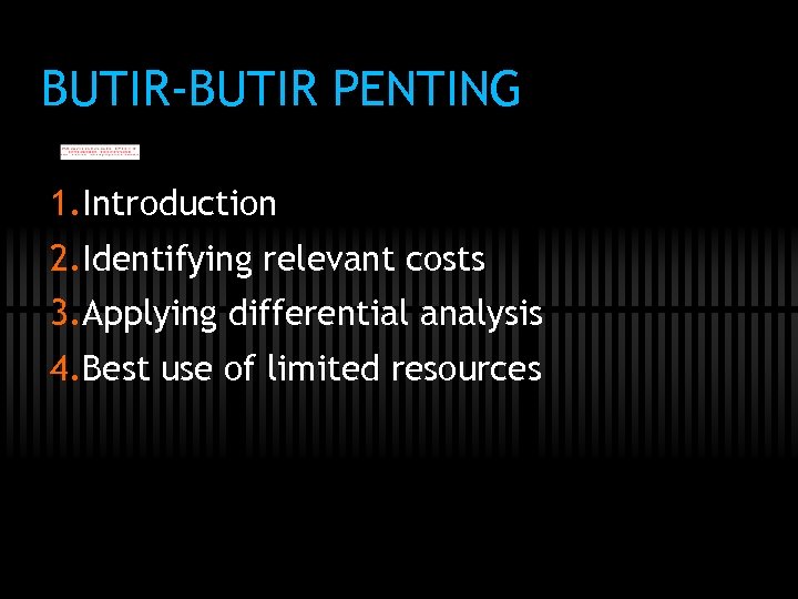 BUTIR-BUTIR PENTING 1. Introduction 2. Identifying relevant costs 3. Applying differential analysis 4. Best