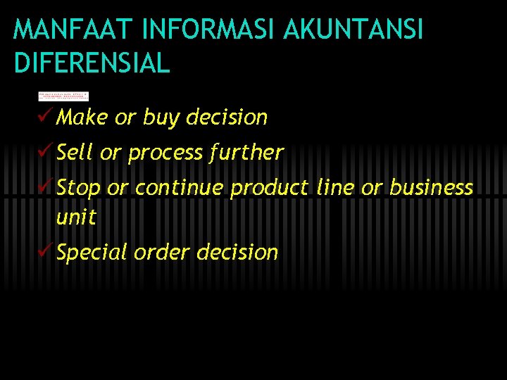 MANFAAT INFORMASI AKUNTANSI DIFERENSIAL ü Make or buy decision ü Sell or process further