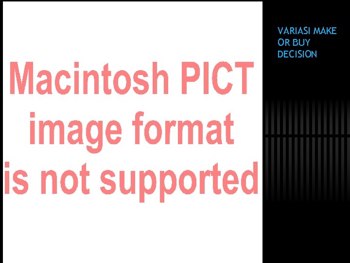 VARIASI MAKE OR BUY DECISION 