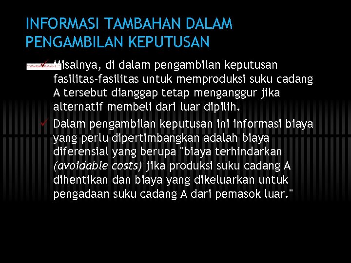 INFORMASI TAMBAHAN DALAM PENGAMBILAN KEPUTUSAN ü Misalnya, di dalam pengambilan keputusan fasilitas-fasilitas untuk memproduksi