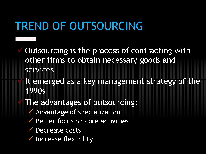 TREND OF OUTSOURCING ü Outsourcing is the process of contracting with other firms to