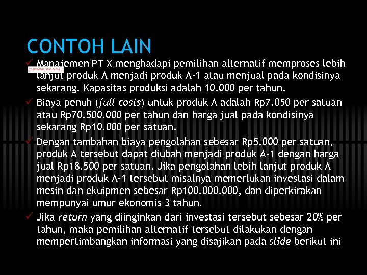 CONTOH LAIN ü Manajemen PT X menghadapi pemilihan alternatif memproses lebih lanjut produk A