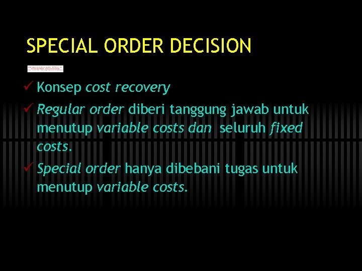 SPECIAL ORDER DECISION ü Konsep cost recovery ü Regular order diberi tanggung jawab untuk