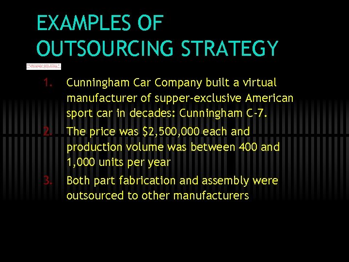 EXAMPLES OF OUTSOURCING STRATEGY 1. Cunningham Car Company built a virtual manufacturer of supper-exclusive