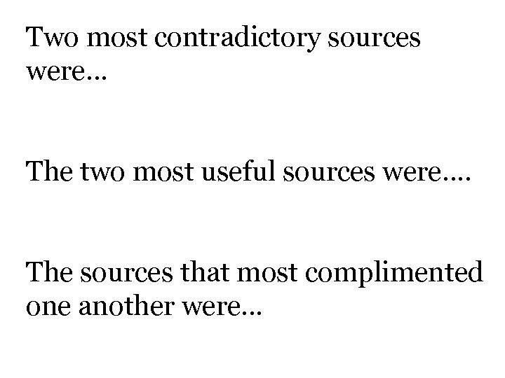 Two most contradictory sources were… The two most useful sources were…. The sources that