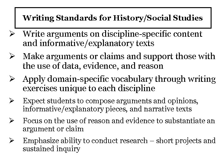 Writing Standards for History/Social Studies Ø Write arguments on discipline-specific content and informative/explanatory texts