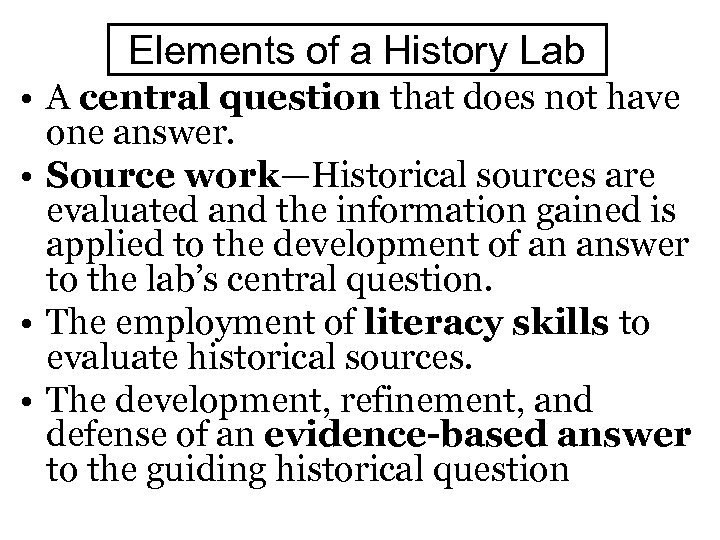 Elements of a History Lab • A central question that does not have one