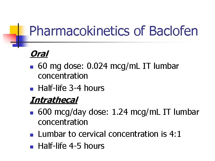 Pharmacokinetics of Baclofen Oral n n 60 mg dose: 0. 024 mcg/m. L IT