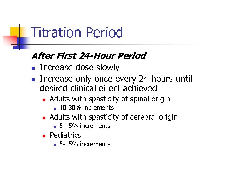 Titration Period After First 24 -Hour Period n n Increase dose slowly Increase only