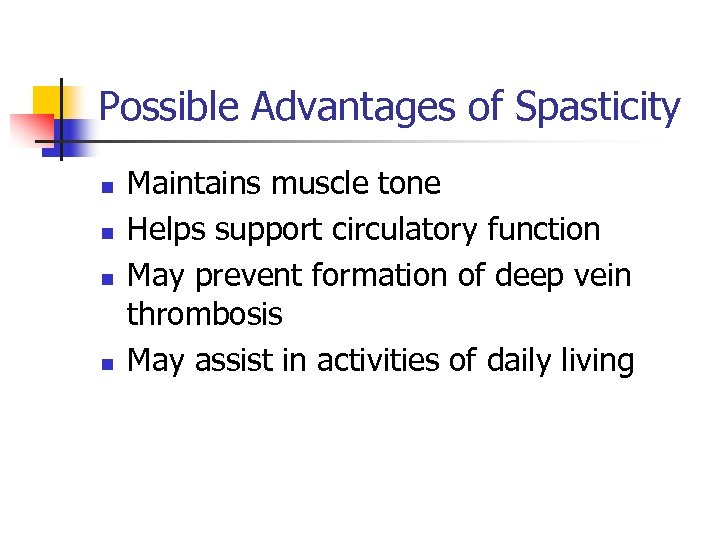 Possible Advantages of Spasticity n n Maintains muscle tone Helps support circulatory function May