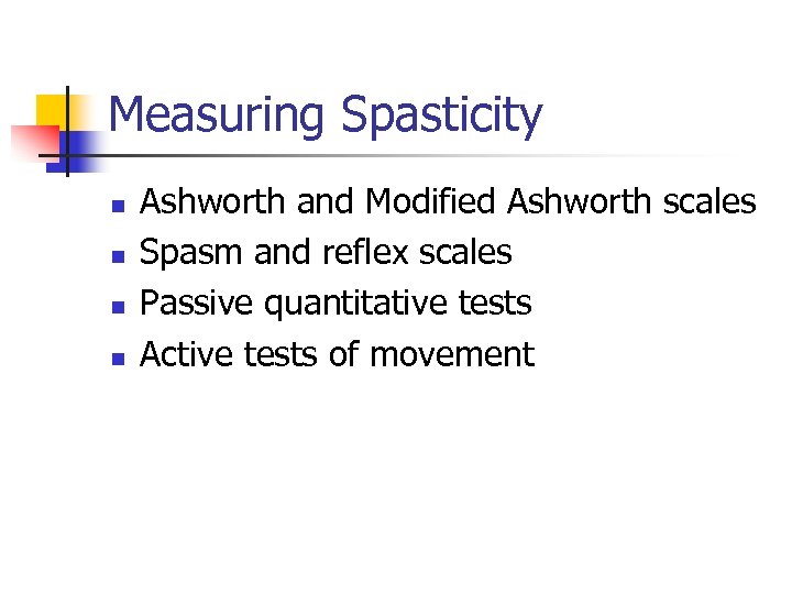 Measuring Spasticity n n Ashworth and Modified Ashworth scales Spasm and reflex scales Passive