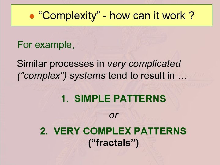 ● “Complexity” - how can it work ? For example, Similar processes in very