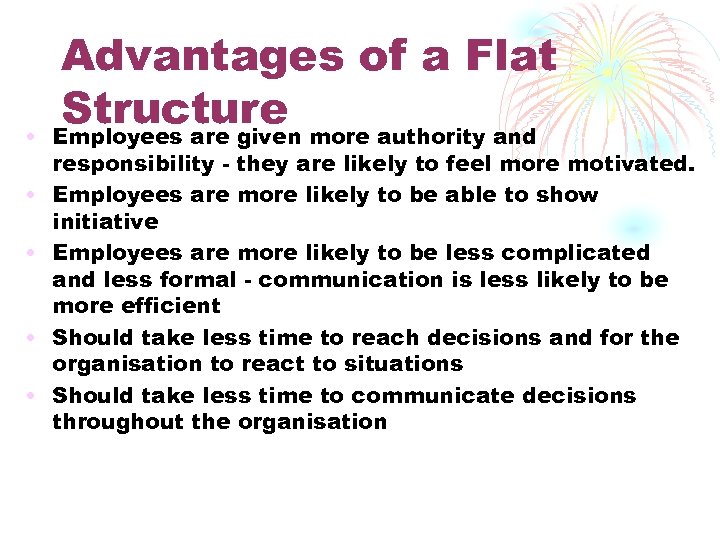  • • • Advantages of a Flat Structure more authority and Employees are