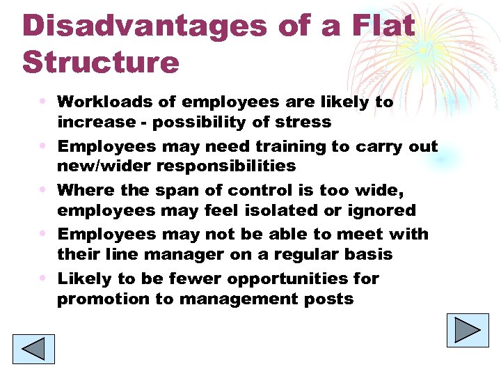 Disadvantages of a Flat Structure • Workloads of employees are likely to increase -