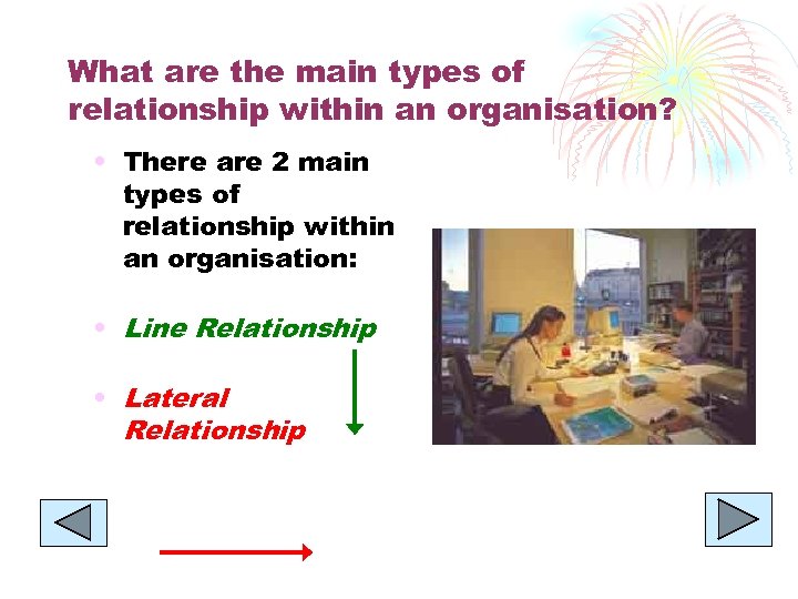 What are the main types of relationship within an organisation? • There are 2