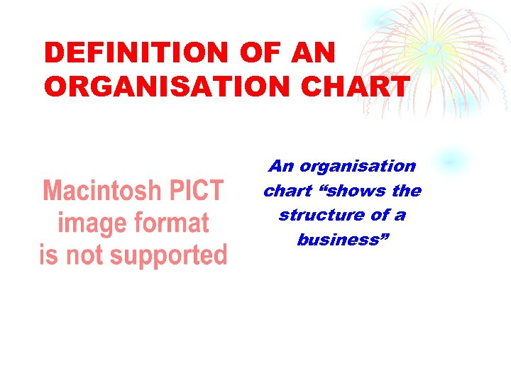 DEFINITION OF AN ORGANISATION CHART An organisation chart “shows the structure of a business”