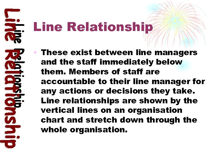 Line Relationship • These exist between line managers and the staff immediately below them.