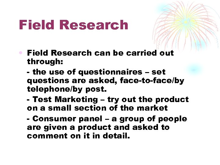 Field Research • Field Research can be carried out through: - the use of