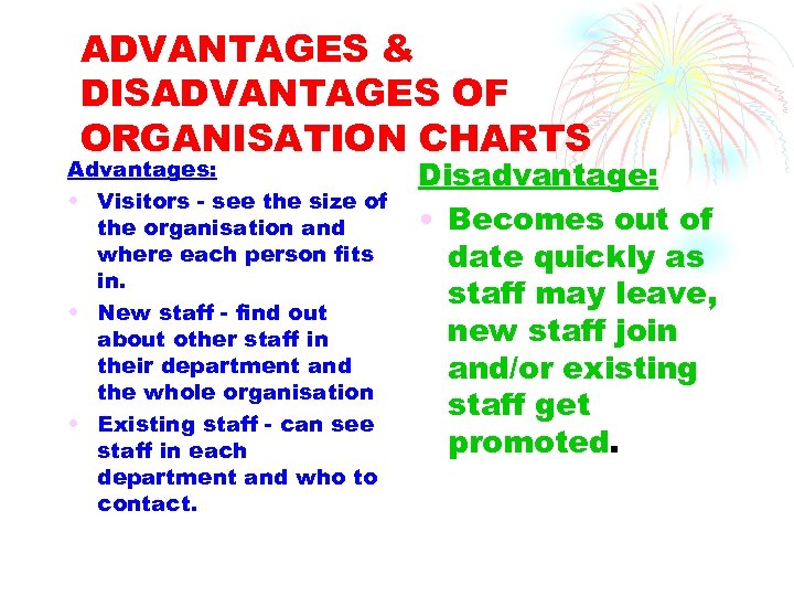 ADVANTAGES & DISADVANTAGES OF ORGANISATION CHARTS Advantages: • Visitors - see the size of