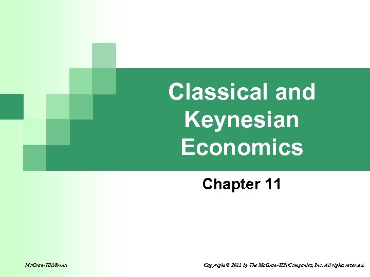 Classical and Keynesian Economics Chapter 11 Mc. Graw-Hill/Irwin Copyright © 2011 by The Mc.