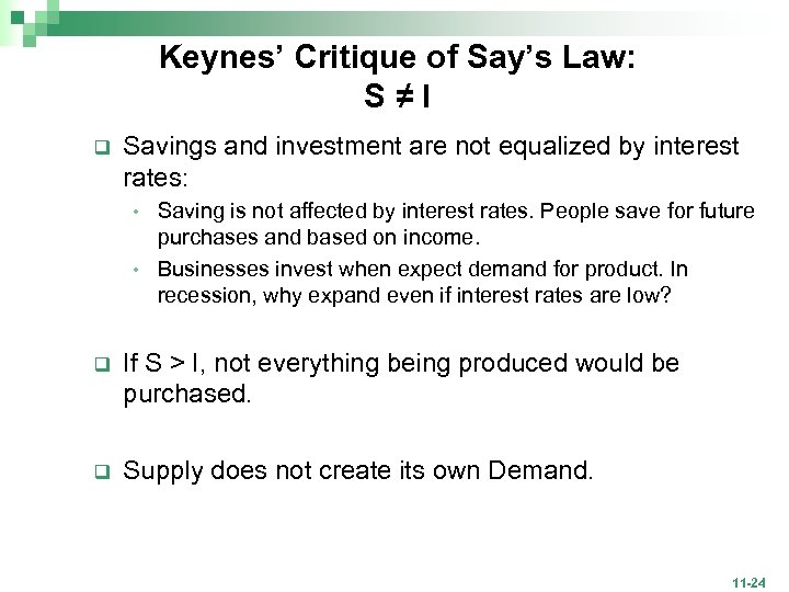 Keynes’ Critique of Say’s Law: S≠I q Savings and investment are not equalized by