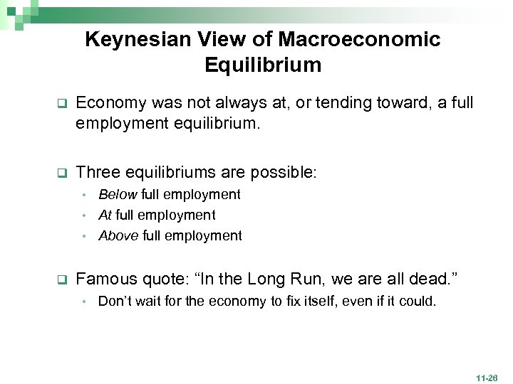 Keynesian View of Macroeconomic Equilibrium q Economy was not always at, or tending toward,